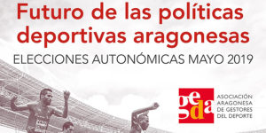Jornada GEDA: “Futuro de las políticas deportivas aragonesas. Elecciones Autonómicas Mayo 2019”.
